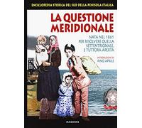 La questione meridionale. Nata nel 1861 per risolvere quella settentrionale, e tuttora aperta. Enciclopedia storica del Sud della penisola italica (Voci dal Sud)