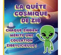 La Quête Cosmique de Zib: Chaque Zibbien a besoin d'une collation Zibbylicieuse !