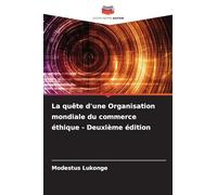 La quête d'une Organisation mondiale du commerce éthique - Deuxième édition