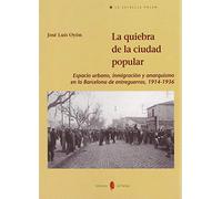 La quiebra de la ciudad popular: Espacio urbano, inmigración y anarquismo en la Barcelona de entreguerras, 1914-1936: 51 (La Estrella Polar)