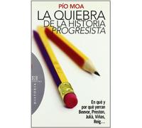 La quiebra de la historia progresista: En qué y por qué yerran Beevor, Preston, Juliá, Viñas, Reig...: En Que y Por Que Yerran Beevor, Preston, Julia, Vinas, Reig... (Ensayo)