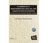 La quimera de la predeterminación legal del juez cuando se trata de aforados: Una reflexión sobre los aforamientos de Diputados y Senadores (SIN COLECCION)