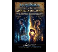 La Química y la Alquimia del Amor: Un Viaje Transformador y Revelacional que te llevará de la pasión finita a la selección consciente