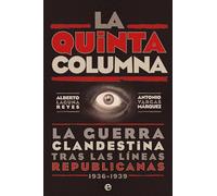 La quinta columna: La guerra clandestina tras las líneas republicanas 1936-1939 (Historia del siglo XX)
