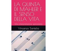 LA QUINTA DI MAHLER E IL SENSO DELLA VITA: Una interpretazione spinoziana