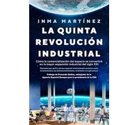 La quinta revolución industrial: Cómo la comercialización del espacio se convertirá en la mayor expansión industrial del siglo XXI (Deusto)