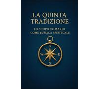 La Quinta Tradizione di Alcolisti Anonimi: Lo Scopo Primario come bussola spirituale (Le Dodici Tradizioni di Alcolisti Anonimi - Collana Completa)