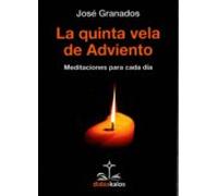La Quinta Vela De Adviento: Meditaciones Para Cada Dia