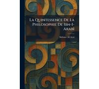 La Quintessence De La Philosophie De Ibn-I-Arabî