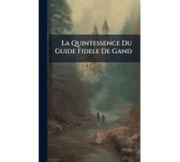 La Quintessence Du Guide Fidele De Gand