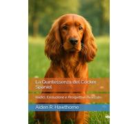 La Quintessenza del Cocker Spaniel: Radici, Evoluzione e Prospettive Avanzate