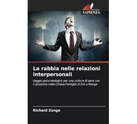 La rabbia nelle relazioni interpersonali: Saggio psico-teologico per una cultura di pace con il prossimo nella Chiesa-Famiglia di Dio a Manga