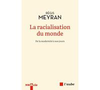 La racialisation du monde: De la modernité à nos jours