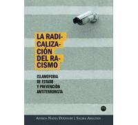La radicalizaciæn del racismo : islamofobia de Estado y prevenciæn antiterrorista
