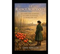 La Radice Agrodolce: Un acquirente scomparso, un campo avvelenato e il segreto del 1917 ("I misteri botanici di Elowen Voss ")