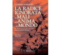 La radice ignorata dei mali dell'anima e del mondo. Di come l'invenzione politica del male ci ha resi immaturi e distruttivi (Nonordinari)