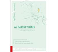 La radiesthésie, traité théorique & pratique: Découvrir et développer ses capacités avec le pendule