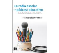 La radio escolar y el podcast educativo: Guía básica para docentes