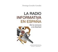 La radio informativa en España: De la censura a la libertad: 106 (Periodística)