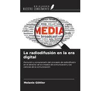 La radiodifusión en la era digital: Evolución y comprensión del concepto de radiodifusión en el derecho de los medios de comunicación y las ciencias de la comunicación