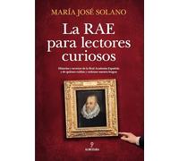 La RAE para lectores curiosos: Historias, secretos y curiosidades de la Real Academia y de quienes cuidan y ordenan nuestra lengua (Ensayo)