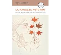 La ragazza autunno. Morte, rinascita e vita di una ventenne (Vivere le storie)