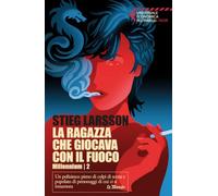 La ragazza che giocava con il fuoco. Millennium (Vol. 2) (Universale economica Feltrinelli. Noir)