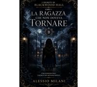 La ragazza che non doveva tornare (I segreti di Blackwood Hall)