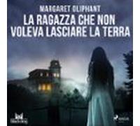 La Ragazza Che Non Voleva Lasciare La Terra (audiolibro)