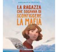 La Ragazza Che Sognava Di Sconfiggere La Mafia (audiolibro)