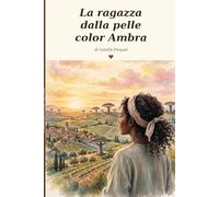 La ragazza dalla pelle color ambra: Tra il sole del Senegal e il cuore dell’Italia