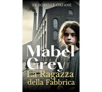 La Ragazza della Fabbrica: Una saga storica intensa di coraggio e speranza (Le Sorelle Orfane)