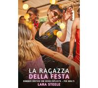 La Ragazza della Festa: Romanzo Erotico con Sesso Esplicito per Adulti: 574