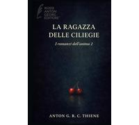 La ragazza delle ciliege (Romanzi dell'anima 2)