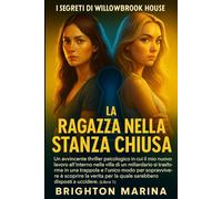 LA RAGAZZA NELLA STANZA CHIUSA: Un intenso thriller psicologico in cui un nuovo lavoro nella villa di un miliardario diventa una trappola mortale e solo la verità può salvare la vita (Libro 1)..