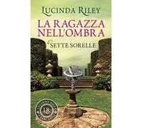 La ragazza nell'ombra. Le sette sorelle (I tascabili di Lucinda Riley)