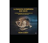La Ragazza Scomparsa Due Volte: Un Thriller Psicologico sul caso che si ripete e sul passato che non muore mai
