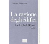 La ragione degli edifici. La scuola di Milano e oltre (Il pensiero dell'architettura)