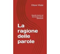 La ragione delle parole: Quando lessico ed etimologia danno spettacolo