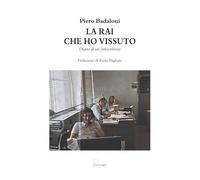 La RAI che ho vissuto. Diario di un (tele)cronista
