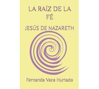 LA RAÍZ DE LA FÉ: JESÚS DE NAZARETH