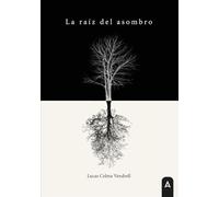 LA RAIZ DEL ASOMBRO | Lucas Celma Vendrell