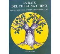 La Raíz del Chi Kung Chino: Los secretos del entrenamiento Chi Kung (SIN COLECCION)