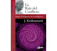 La Raíz del conflicto :Trilogía el despertar de la inteligencia (Krishnamurti)