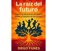 La raíz del futuro: Cómo la educación primaria define el destino de los países: Un análisis comparado entre sistemas escolares, docentes y políticas ... primaria, Sistemas educativos del mundo