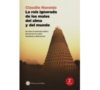 La raiz ignorada de los males del alma y del mundo | Claudio Naranjo