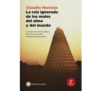La raíz ignorada de los males del alma y del mundo: De cómo la invención política del mal nos ha vuelto inmaduros y destructivos.