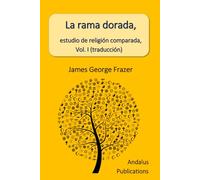 La rama dorada, estudio de religión comparada, Vol. I (traducción)