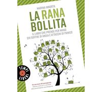 La rana bollita. Il libro che prende per mano chi soffre di ansia e attacchi di panico (Tempi liberi)