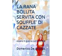 LA RANA BOLLITA SERVITA CON SUFFLE' DI CAZZATE: essere in guerra con la verità